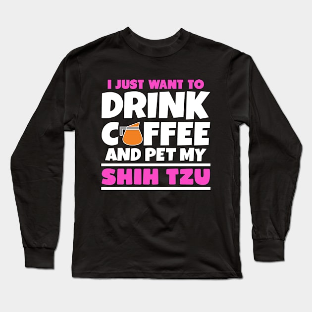 I just want to drink coffee and pet my shih tzu Long Sleeve T-Shirt by colorsplash